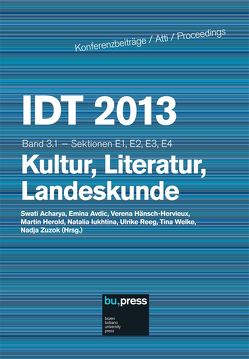 IDT 2013 Band 3.1 – Kultur, Literatur, Landeskunde von Acharya,  Swati, Avdic,  Emina, Hänsch-Hervieux,  Verena, Herold,  Martin, Iukhtina,  Natalia, Reeg,  Ulrike, Welke,  Tina, Zuzok,  Nadja