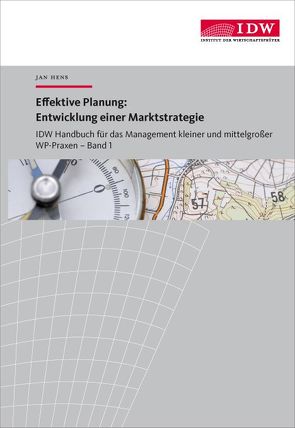 IDW Handbuch für das Management kleiner und mittelgroßer WP-Praxen / Effektive Planung: Entwicklung e. Marktstrategie von Hens,  Jan