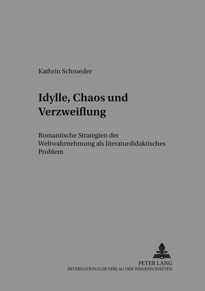 Idylle, Chaos und Verzweiflung von Schroeder,  Kathrin