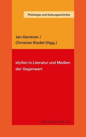 Idyllen in Literatur und Medien der Gegenwart von Bauer,  Matthias, Dunker,  Axel, Gerstner,  Jan, Heller,  Jakob Christoph, Jablonski,  Nils, Kuhlmann,  Hauke, Neubauer-Petzold,  Ruth, Nickenig,  Annika, Riedel,  Christian, Schmitt,  Christian, Schümann,  Ole