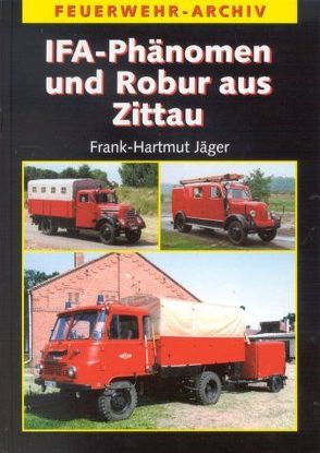 IFA-Phänomen und Robur aus Zittau von Jäger,  Frank Hartmut