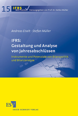 IFRS: Gestaltung und Analyse von Jahresabschlüssen von Eiselt,  Andreas, Müller,  Stefan