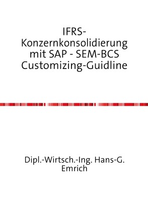 IFRS-Konzernkonsolidierung mit SAP – SEM-BCS Customizing-Guidline von Emrich,  Hans-Georg