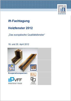 ift-Fachtagung Holzfenster 2012 von ift Rosenheim GmbH