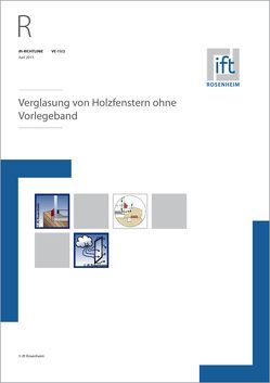 ift-Richtlinie VE-13/2, Juni 2015. Verglasung von Holzfenstern ohne Vorlegeband.