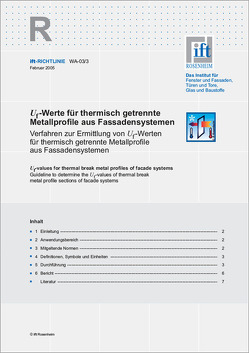 ift-Richtlinie WA-03/3 – Uf-Werte für thermisch getrennte Metallprofile aus Fassadensystemen. Verfahren zur Ermittlung von Uf-Werten für thermisch getrennte Metallprofile aus Fassadensystemen.