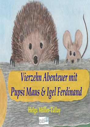 Igel Ferdinand & Pupsi Maus / Vierzehn Abenteuer mit Igel Ferdinand & Pupsi Maus von Möller-Tallay,  Helga