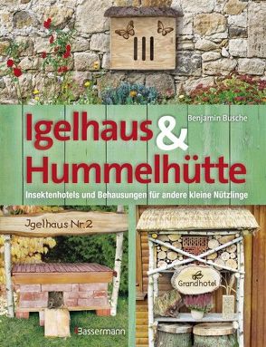 Igelhaus & Hummelhütte von Busche,  Benjamin