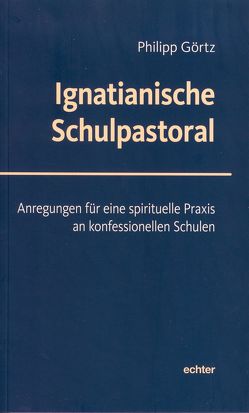 Ignatianische Schulpastoral von Görtz,  Philipp