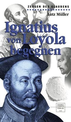 Ignatius von Loyola begegnen von Müller,  Lutz