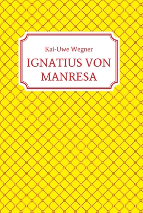 IGNATIUS VON MANRESA von Wegner,  Kai-Uwe