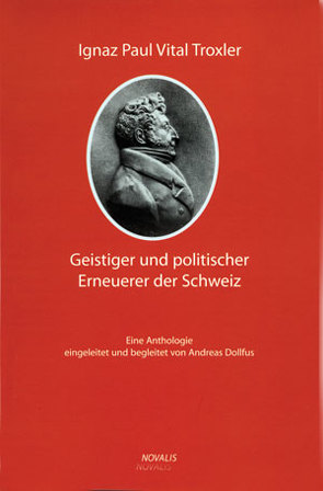 Ignaz Paul Vital Troxler – ein geistiger und politischer Erneuerer der Schweiz von Dollfus,  Andreas, Meier,  Pirmin, Rapold,  Max U.