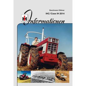 IHC/Case IH 2014 – Informationen von Buschmann,  Matthias, Dittmer,  Johann