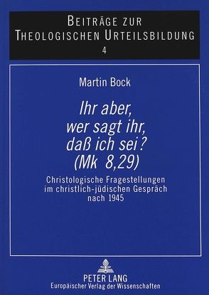 «Ihr aber, wer sagt ihr, daß ich sei? (Mk 8,29)» von Bock,  Martin