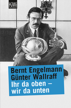 Ihr da oben – wir da unten von Engelmann,  Bernt, Wallraff,  Günter