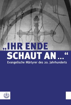 „Ihr Ende schaut an …“ von Bendick,  Claudia, Kurschat,  Andreas, Schultze,  Harald