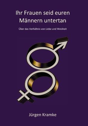 Ihr Frauen seid euren Männern untertan von Kramke,  Jürgen