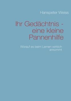 Ihr Gedächtnis – eine kleine Pannenhilfe von Weiss,  Hanspeter