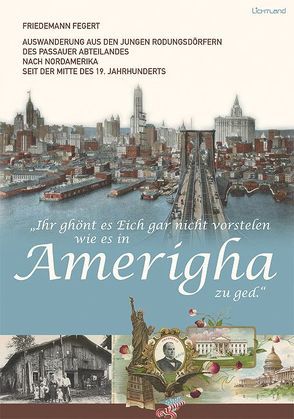 „Ihr ghönt es Eich gar nicht vorstelen wie es in Amerigha zu ged.“ von Fegert,  Friedemann