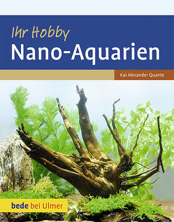 Ihr Hobby Nano-Aquarien von Quante,  Kai Alexander