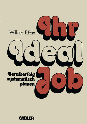 Ihr Ideal-Job von Feix,  Wilfried E.