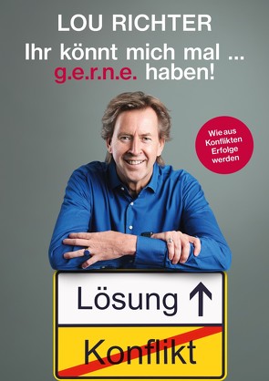 Ihr könnt mich mal … g.e.r.n.e. haben! von Richter,  Lou