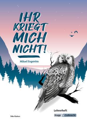 Ihr kriegt mich nicht! – Mikael Engström – Lehrerheft von Biedermann,  Julia, Küsters,  Silke, Sobeck,  Christian