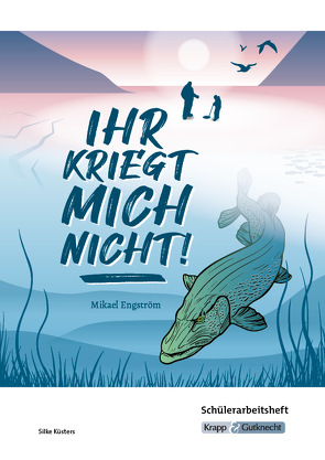 Ihr kriegt mich nicht! – Mikael Engström – Schülerarbeitsheft von Biedermann,  Julia, Küsters,  Silke, Sobeck,  Christian