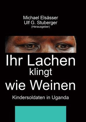 Ihr Lachen klingt wie Weinen von Elsässer,  Michael, Stuberger,  Ulf G