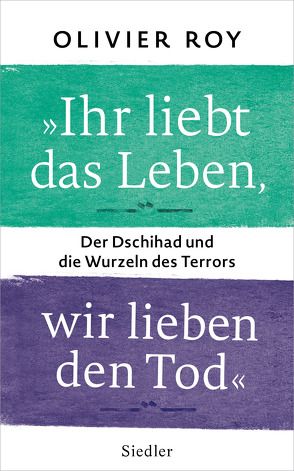 „Ihr liebt das Leben, wir lieben den Tod“ von Roy,  Olivier, Seiler,  Christiane