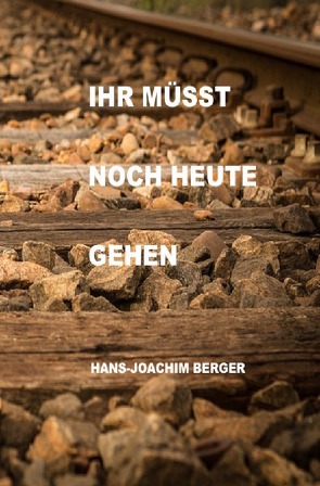 Ihr müsst noch heute gehen von Berger,  Dr. med.,  Hans-Joachim