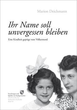 Ihr Name soll unvergessen bleiben von Deichmann,  Marion, Stadt Karlsruhe - Stadtarchiv