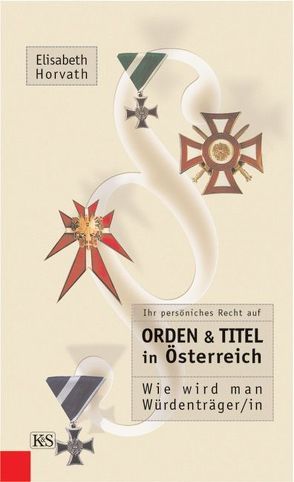 Ihr persönliches Recht auf Orden und Titel in Österreich von Horvath,  Elisabeth