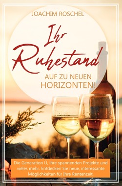 IHR RUHESTAND – Auf zu neuen Horizonten! von Roschel,  Joachim