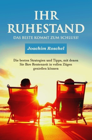 IHR RUHESTAND – Das Beste kommt zum Schluss! von Roschel,  Joachim