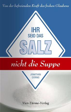 Ihr seid das Salz, nicht die Suppe von Düring,  Jonathan