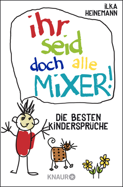 Ihr seid doch alle Mixer! von Heinemann,  Ilka