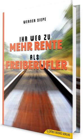 Ihr Weg zu mehr Rente als Freiberufler von Siepe,  Werner