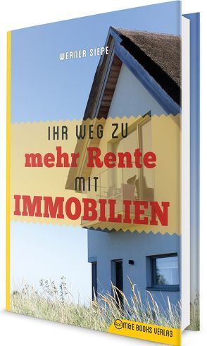 Ihr Weg zu mehr Rente mit Immobilien von Siepe,  Werner