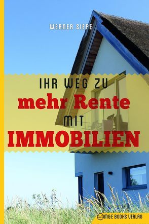 Ihr Weg zu mehr Rente mit Immobilien von Siepe,  Werner