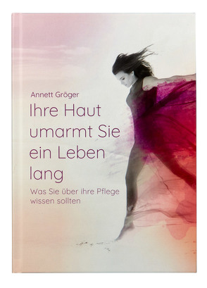 Ihre Haut umarmt Sie ein Leben lang von Gröger,  Annett