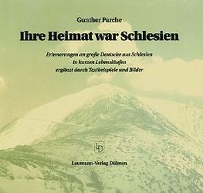 Ihre Heimat war Schlesien von Parche,  Gunther