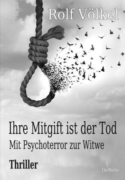 Ihre Mitgift ist der Tod – Mit Psychoterror zur Witwe – Thriller von Völkel,  Rolf