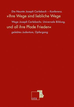 ‚Ihre Wege sind liebliche Wege und all ihre Pfade Frieden‘ Wege Joseph Carlebachs. Universale Bildung, gelebtes Judentum, Opfergang von Gillis-Carlebach,  Miriam, Vogel,  Barbara