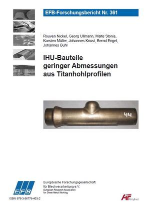 IHU-Bauteile geringer Abmessungen aus Titanhohlprofilen von Buhl,  Johannes, Engel,  Bernd, Knust,  Johannes, Müller,  Karsten, Nickel,  Rouven, Stonis,  Malte, Ullmann,  Georg