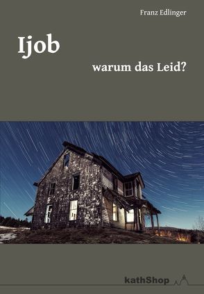 Ijob – warum das Leid? von Edlinger,  Franz