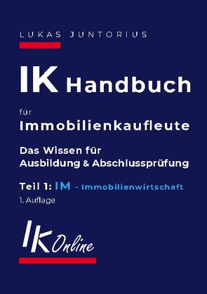 IK Handbuch für Immobilienkaufleute Teil 1 IM Immobilienwirtschaft von Juntorius,  Lukas