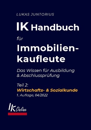 IK Handbuch für Immobilienkaufleute Teil 2 Wirtschafts- & Sozialkunde von Juntorius,  Lukas