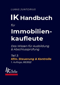 IK Handbuch für Immobilienkaufleute Teil 3 Kfm. Steuerung & Kontrolle von Juntorius,  Lukas