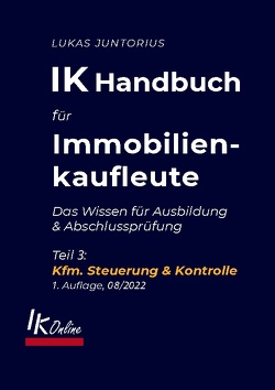 IK Handbuch für Immobilienkaufleute Teil 3 Kfm. Steuerung & Kontrolle von Juntorius,  Lukas